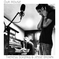 Our House - Single - Theresa Sokyrka & Jesse Brown