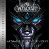 World of Warcraft: Arthas - Rise of the Lich King: World of Warcraft: Blizzard Legends (Unabridged)