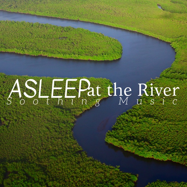 Asleep at the River: Soothing Music to Reconcile Sleep