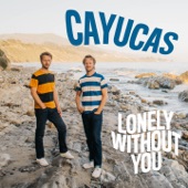 Cayucas - Lonely Without You