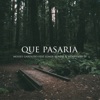 Que Pasaria (feat. Elmer Parral & Heriberto LV) - Single