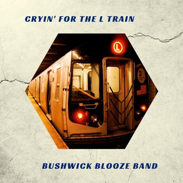 Cryin' for the L Train - Bushwick Blooze Band