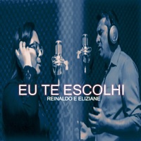 Reinaldo e Eliziane - Eu Te Escolhi