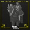 Disparamos Primero - Single