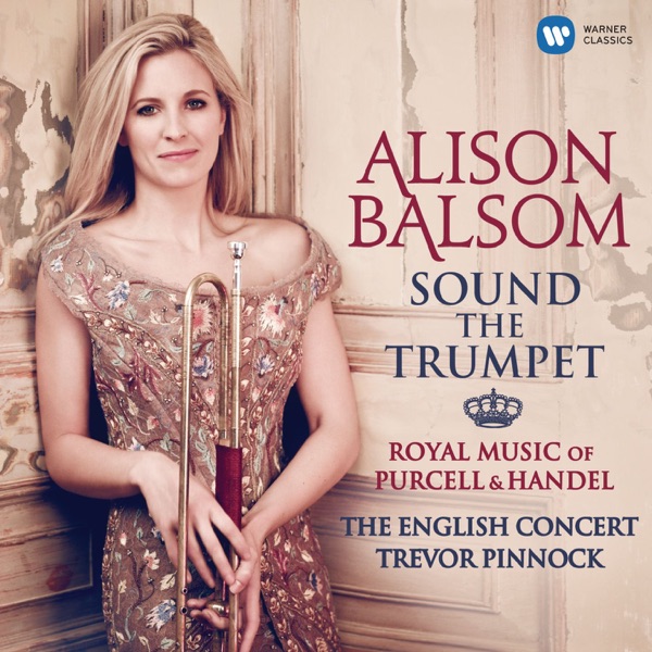 Sound the Trumpet - Royal Music of Purcell and Handel