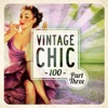 Vintage Chic 100, Pt. Three