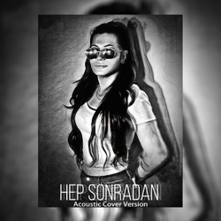 Hep Sonradan Acoustic Version Cover