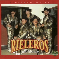 Llorando Mares - Los Rieleros del Norte