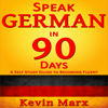 Speak German in 90 Days: A Self Study Guide to Becoming Fluent (Unabridged) - Kevin Marx