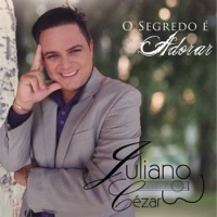 O Segredo É Adorar - Juliano Cezar