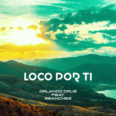 Loco por ti (feat. Seanchez) - Single