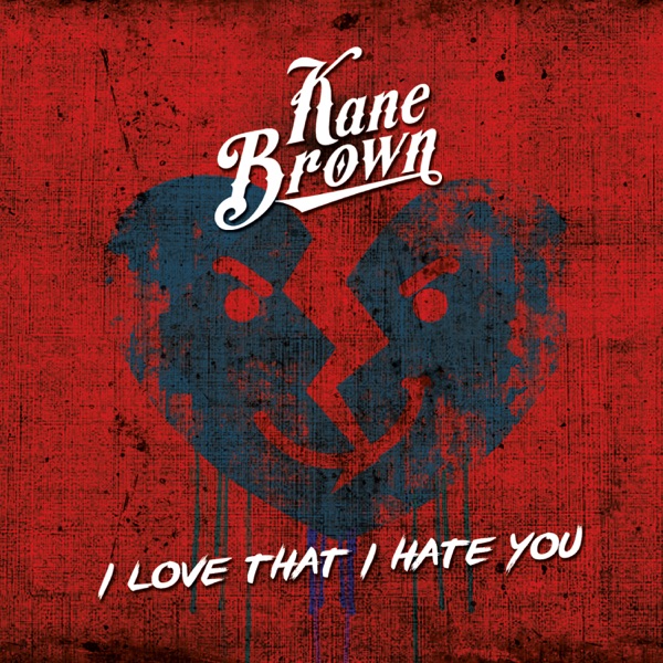 I Love That I Hate You - Single - Kane Brown