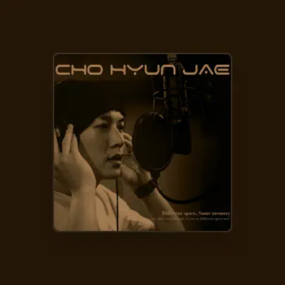 Listen to Cho Hyun-jae, watch music videos, read bio, see tour dates & more!
