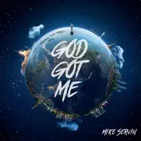 God Got Me — Mike Servin