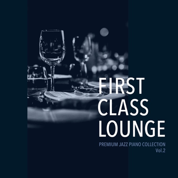 First Class Lounge ~premium Jazz Piano Collection, Vol. 2