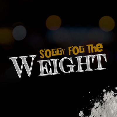 Sorry for the Weight