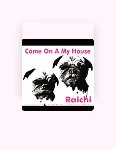 收听 raichi、观看音乐视频、阅读小传、查看巡演日期等 ！