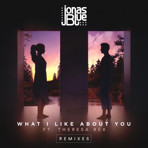 What I Like About You (feat. Theresa Rex) [Remixes] - EP - Jonas Blue