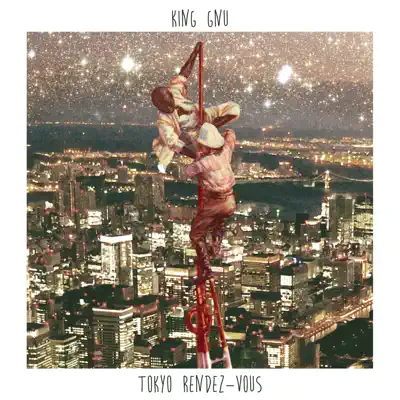 Tokyo Rendez-Vous - King Gnu: Song Lyrics, Music Videos & Concerts