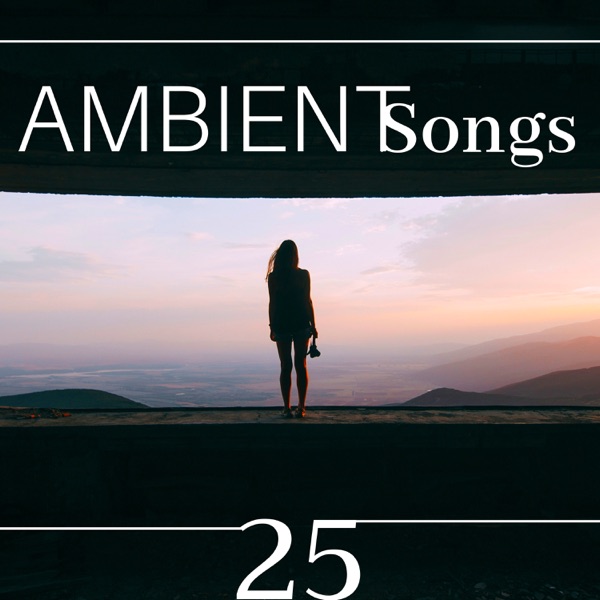 25 Ambient Songs: The Best of World Music, Ambient Music, Meditation Music Collection