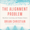 The Alignment Problem: Machine Learning and Human Values (Unabridged) - Brian Christian