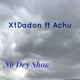No Dey Show feat Achu Single