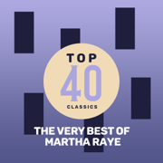 Top 40 Classics - The Very Best of Martha Raye - Martha Raye