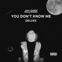 You Don't Know Me (Deluxe) - Jay Godí