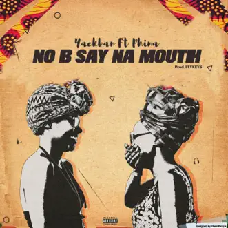 No Be Say Na Mouth (feat. Phina) - Single by Yackban album reviews, ratings, credits