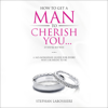 How to Get a Man to Cherish You...If You're His Wife: A No-Nonsense Guide for Every Wife or Bride-to-Be (Unabridged) - Stephan Labossiere