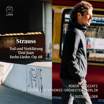 Strauss: Tod und Verklärung, Don Juan, Sechs Lieder Op. 68 by Robin Ticciati, Deutsches Symphonie-Orchester Berlin & Louise Alder album reviews, ratings, credits