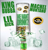 We Want Drinkz (3 Zero Remix) - King Bubba FM, マシェル・モンタノ & Lil Rick