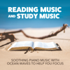 Soothing Piano Music with Ocean Waves to Help You Focus - Reading Music and Study Music