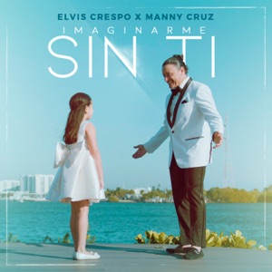 Elvis Crespo & Manny Cruz - Imaginarme Sin Ti - 排舞 音樂