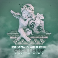 Once I'm Up (feat. Carbin So Cyncere) - Single - First Man Adam