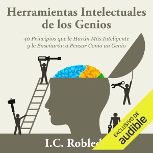 Herramientas Intelectuales de los Genios (Narración en Castellano) [Intellectual Tools of Geniuses]: 40 Principios que le Harán Más Inteligente y le Enseñarán a Pensar Como un Genio (Unabridged)