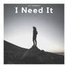 I Need It