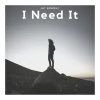 I Need It — Jay Someday