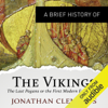 A Brief History of the Vikings: Brief Histories (Unabridged) - Jonathan Clements
