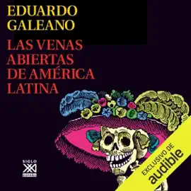Las Venas Abiertas de América Latina: Biblioteca Eduardo Galeano, Libro 11 (Unabridged)