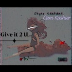 Give It 2 U (feat. Cam Kashier) - Single