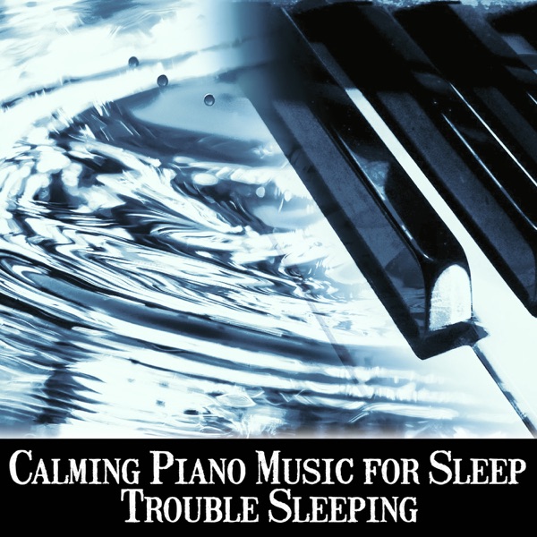 Calming Piano Music for Sleep: Trouble Sleeping, Good Background Music to Reduce Stress, Good Mood, Deep Relaxation, Bedtime Songs