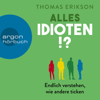 Alles Idioten!? - Endlich verstehen, wie andere ticken (Ungekürzte Lesung) - Thomas Erikson