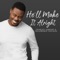 He'll Make It Alright - Charles Jenkins & Fellowship Chicago lyrics
