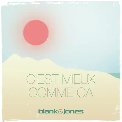 C'est mieux comme ça - EP - Blank & Jones C'est mieux comme ça - EP - Blank & Jones