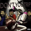 Don't You Trip (feat. RobZillionaire & fstlnjms)