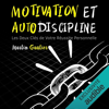 Motivation et Autodiscipline: Les Deux Clés de Votre Réussite Personnelle - Martin Gautier