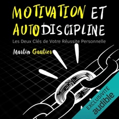 Motivation et Autodiscipline: Les Deux Clés de Votre Réussite Personnelle