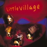 Little Village - Don't Go Away Mad