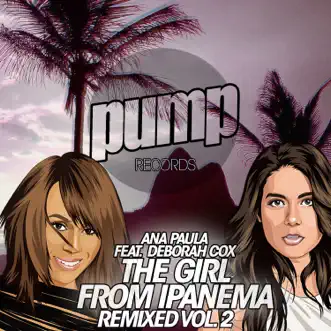 The Girl from Ipanema (Nathan Lima Remix) [feat. Deborah Cox] - Single by Ana Paula album reviews, ratings, credits